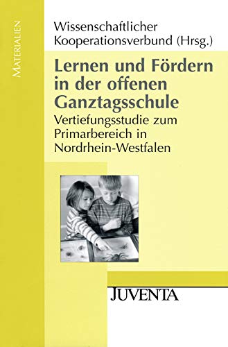 Lernen und Fördern in der offenen Ganztagsschule: Vertiefungsstudie zum Primarbereich in Nordrhein-Westfalen (Juventa Materialien)